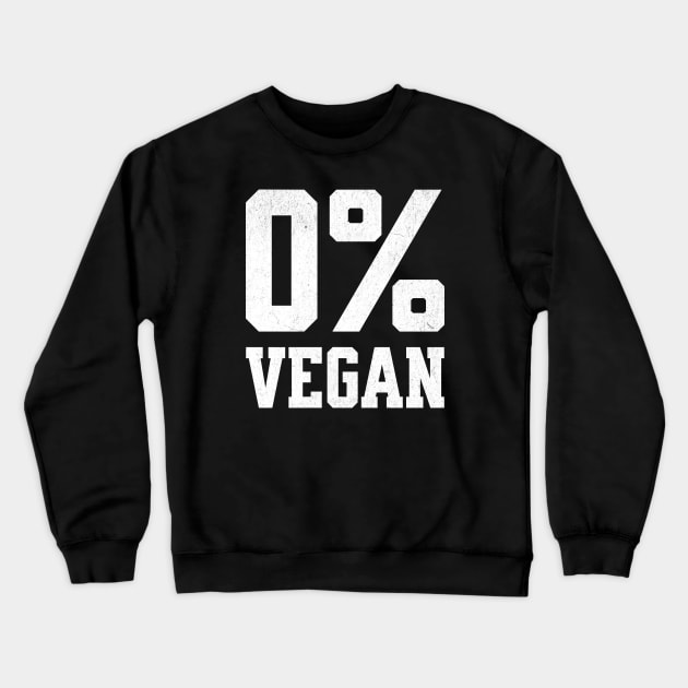 Zero Percent Vegan - Funny Canivore Meat Lovers and Vegan Teaser Dark Background Crewneck Sweatshirt by Lunatic Bear